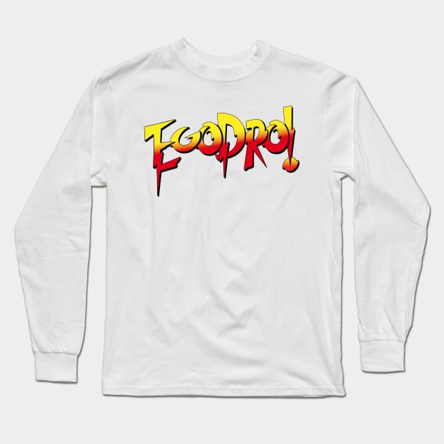 EGO Pro Wrestling - ROWDY Long Sleeve T-Shirt by egoprowrestling